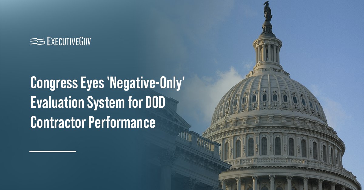 Capitol Hill building. Congress seeks to create a DOD contractor evaluation system focused on negative performance events.