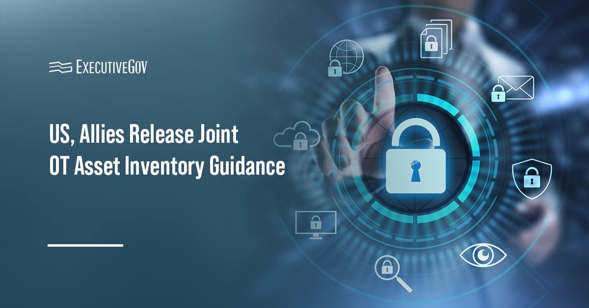 Cybersecurity. The U.S. and its allies released a joint operational technology asset inventory guidance.