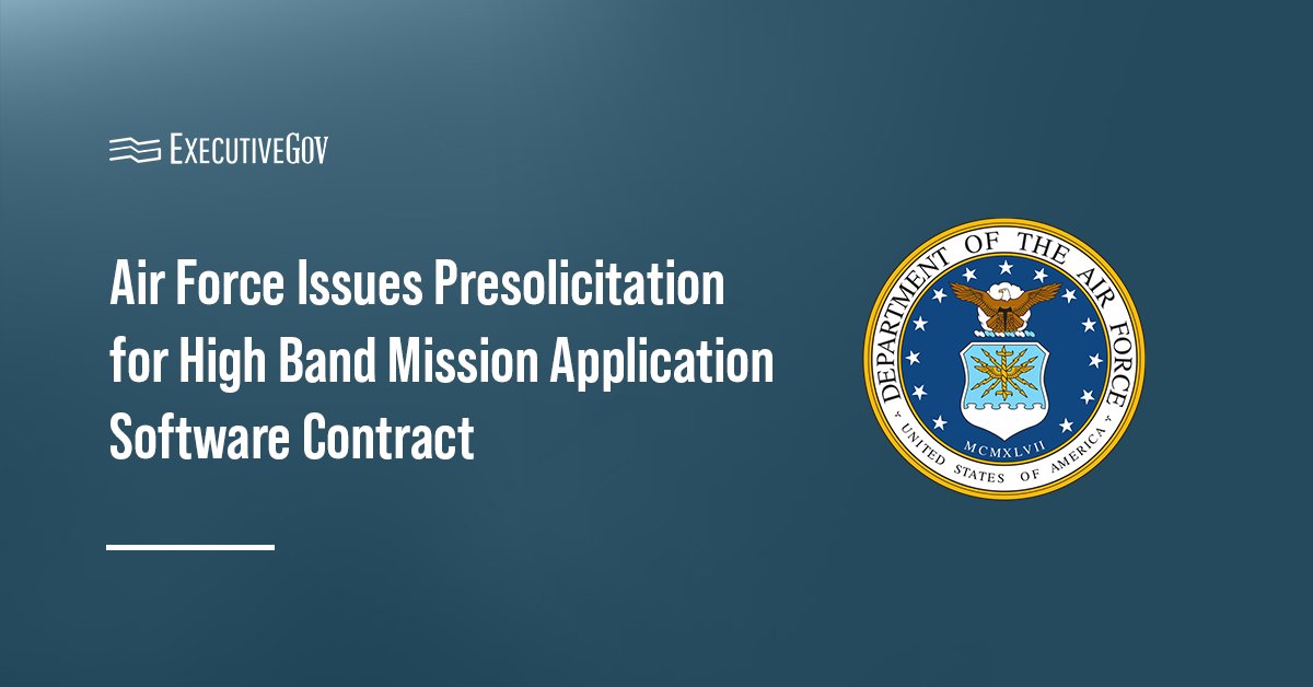 Air Force seal. The Air Force has issued a presolicitation notice for the High Band Mission Application Software contract.