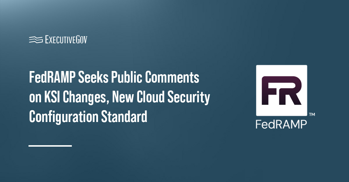 FedRAMP logo. FedRAMP seeks comments on proposed KSI updates and a new configuration standard for cloud service providers.