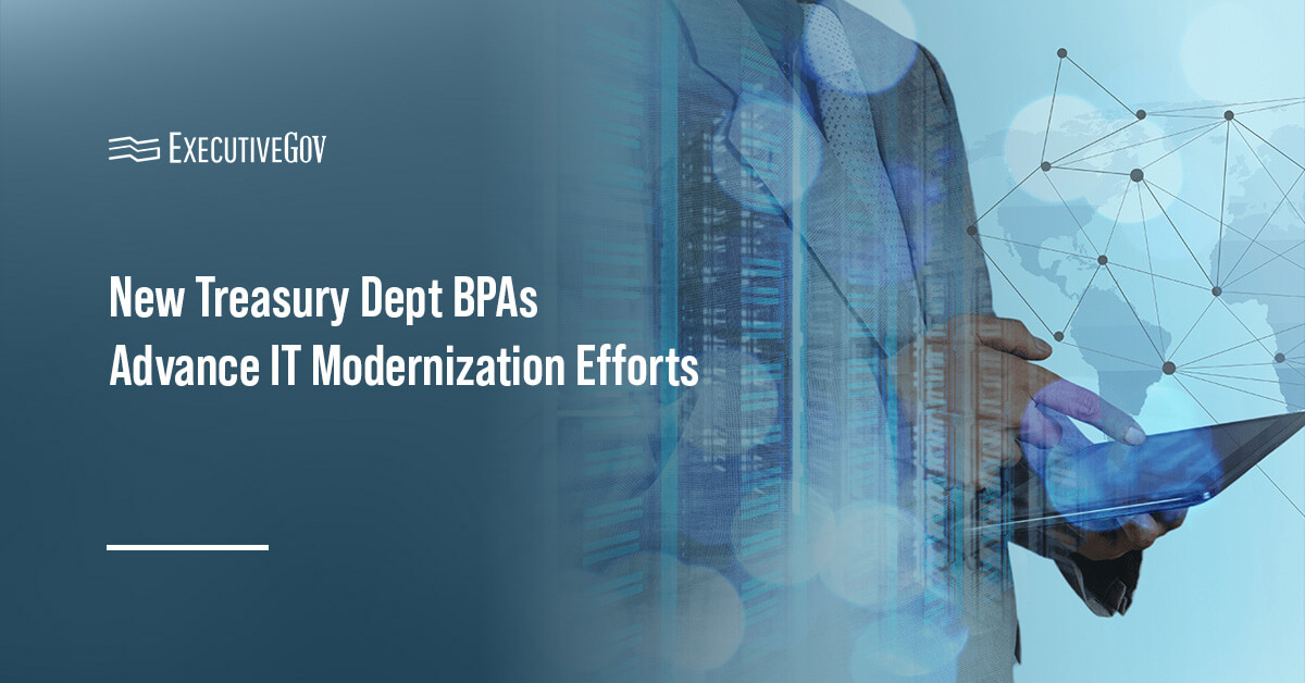 IT modernization. The Treasury Department signed BPAs with tech companies to support IT modernization efforts within the IRS.