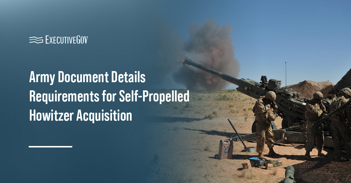 Army Document Details Requirements for Self-Propelled Howitzer Acquisition Executive Gov U.S. Army logo. A new document from the U.S. Army details the service's requirements for its next self-propelled howitzers.