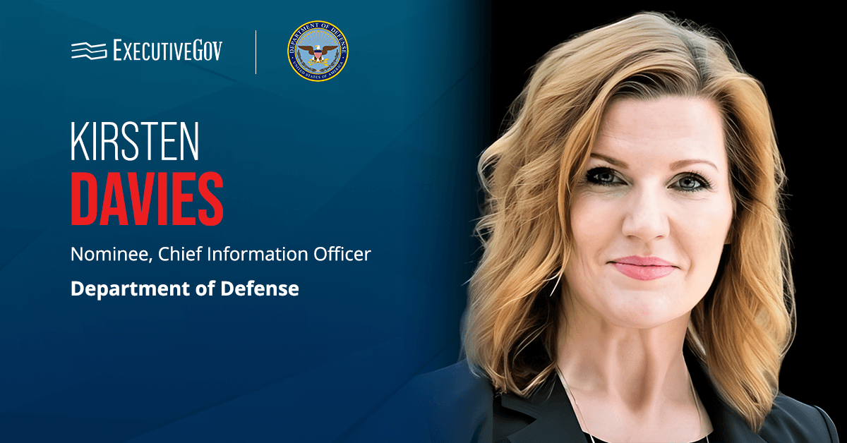 Kirsten Davies. The cybersecurity leader’s nomination for the DOD CIO role has advanced in the Senate.