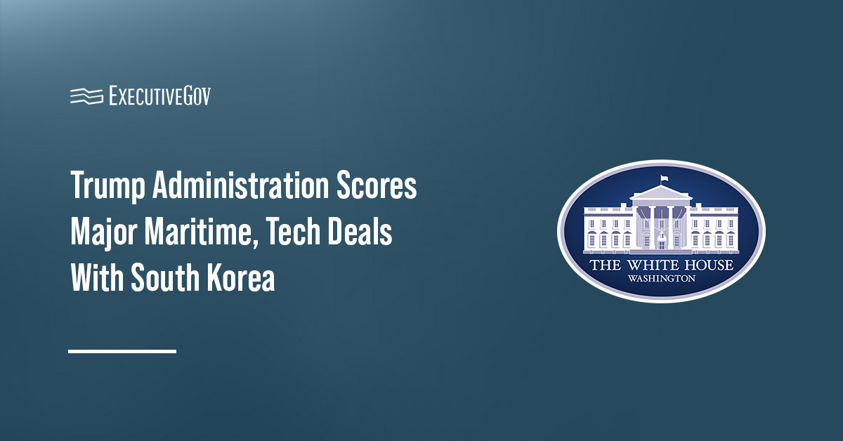 Trump Administration Scores Major Maritime, Tech Deals With South Korea Executive Gov White House. The Trump administration secured deals with South Korea in technology and shipbuilding.