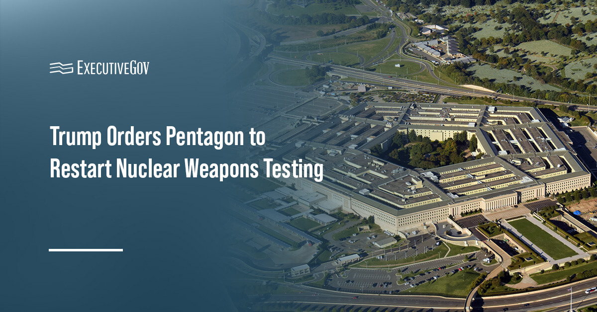 The Pentagon. President Trump ordered the Department of Defense to resume nuclear weapons testing.