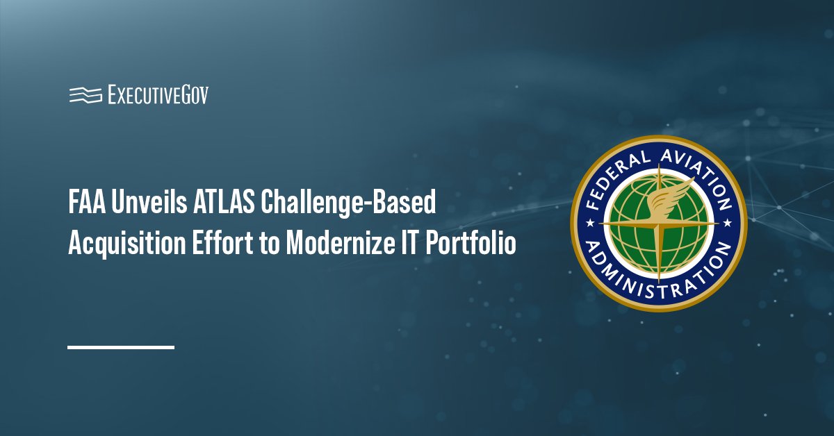 Federal Aviation Administration seal. FAA launched the ATLAS challenge-based acquisition effort to modernize IT systems.
