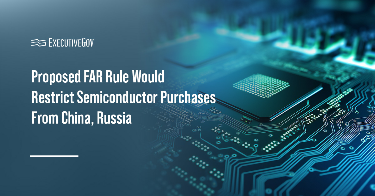 Proposed FAR Rule Would Restrict Semiconductor Purchases From China, Russia