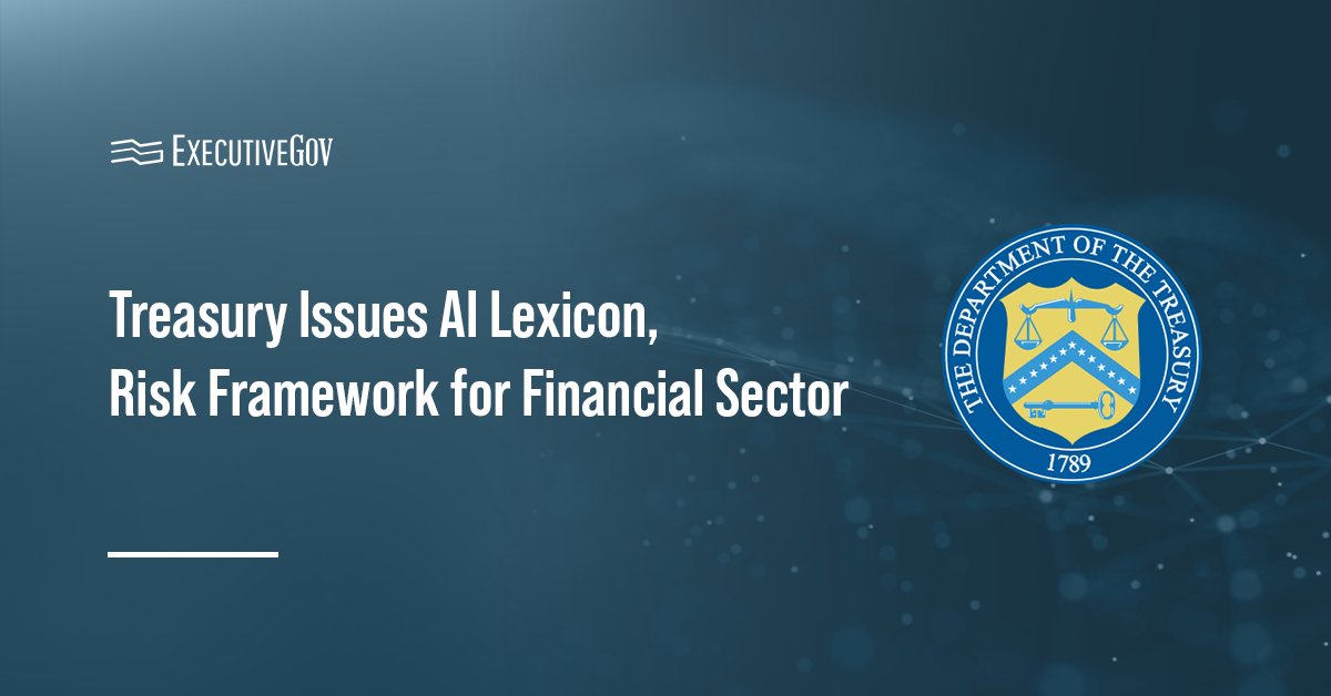 Treasury Issues AI Lexicon, Risk Framework for Financial Sector