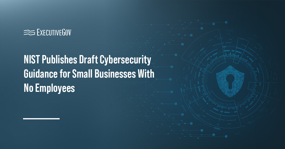 Cybersecurity. NIST released draft cybersecurity guidance to help non-employer firms manage risks
