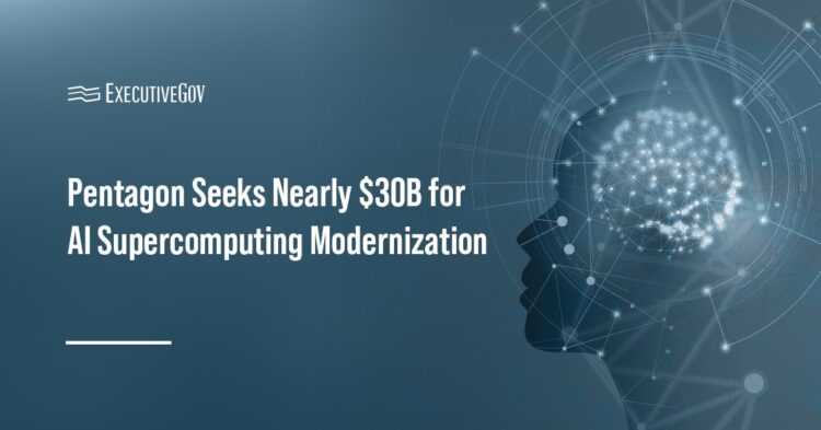 Artificial intelligence. DOW is seeking $29.5 billion in FY27 funding to modernize its AI supercomputing infrastructure.