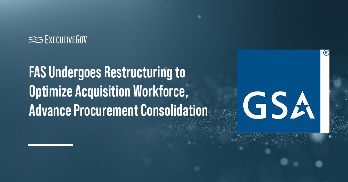 GSA seal. FAS has undergone restructuring to strengthen the acquisition workforce.