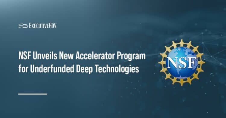 NSF Unveils New Accelerator Program for Underfunded Deep Technologies Executive Gov NSF logo. NSF has launched the Tech Accelerators initiative to speed the commercialization of deep tech.