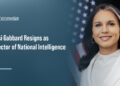 Tulsi Gabbard. Tulsi Gabbard Resigns as Director of National Intelligence.