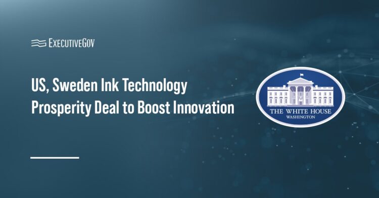 US, Sweden Ink Technology Prosperity Deal to Boost Innovation Executive Gov White House. The White House announced that the U.S. and Sweden have signed a Technology Prosperity Deal.