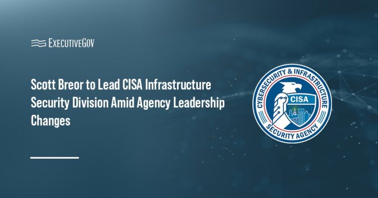 Cybersecurity and Infrastructure Security Agency seal. CISA Associate Director Scott Breor will lead the agency’s ISD.