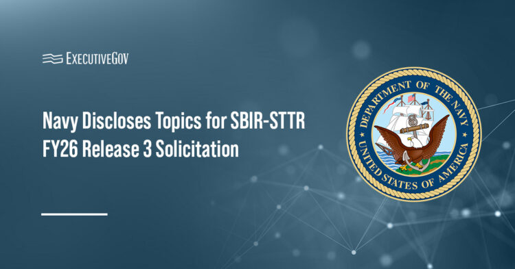 Navy Discloses Topics for SBIR-STTR FY26 Release 3 Solicitation Executive Gov Department of the Navy seal. The Navy has announced the topics for its SBIR and STTR Release 3 for fiscal year 2026.