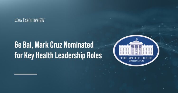 Ge Bai, Mark Cruz Nominated for Key Health Leadership Roles Executive Gov White House logo. The White House announced that Ge Bai and Mark Cruz have been nominated to key health leadership roles.