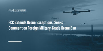 Drones. FCC has extended exceptions to its Covered List ban on foreign-produced drones and drone components.