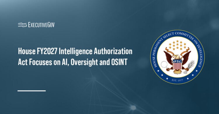 House FY2027 Intelligence Authorization Act Focuses on AI, Oversight and OSINT Executive Gov House Intelligence Committee seal. House advances FY2027 Intelligence Authorization Act with AI, OSINT and oversight measures