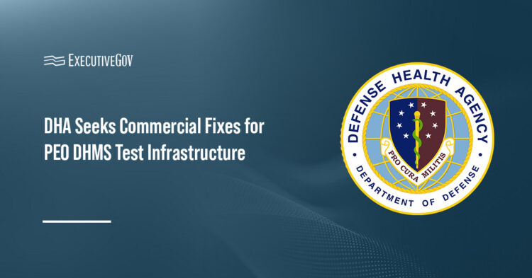 DHA Seeks Commercial Fixes for PEO DHMS Test Infrastructure Executive Gov DHA logo. DHA issued a CSO seeking innovative approaches to consolidate and modernize test infrastructure.