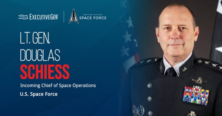 Lt. Gen. Douglas Schiess. The lieutenant general has been confirmed by the Senate as the next chief of space operations.