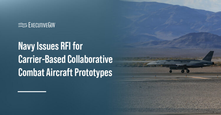 A Collaborative Combat Aircraft. NAVAIR is seeking industry input for Navy CCA Increment 1 carrier-based prototypes.