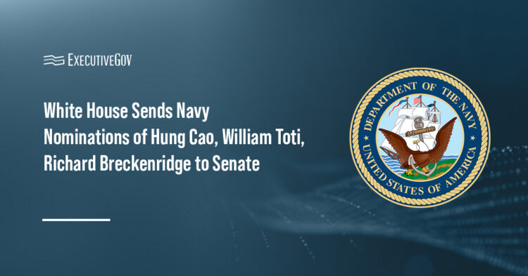 White House Sends Navy Nominations of Hung Cao, William Toti, Richard Breckenridge to Senate Executive Gov Department of the Navy seal. The White House has sent the Navy nominations of Cao, Toti and Breckenridge to the Senate.